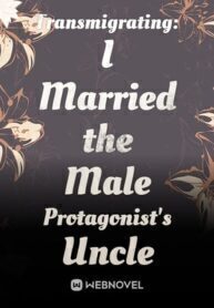 Transmigrating: I Married the Male Protagonist's Uncle